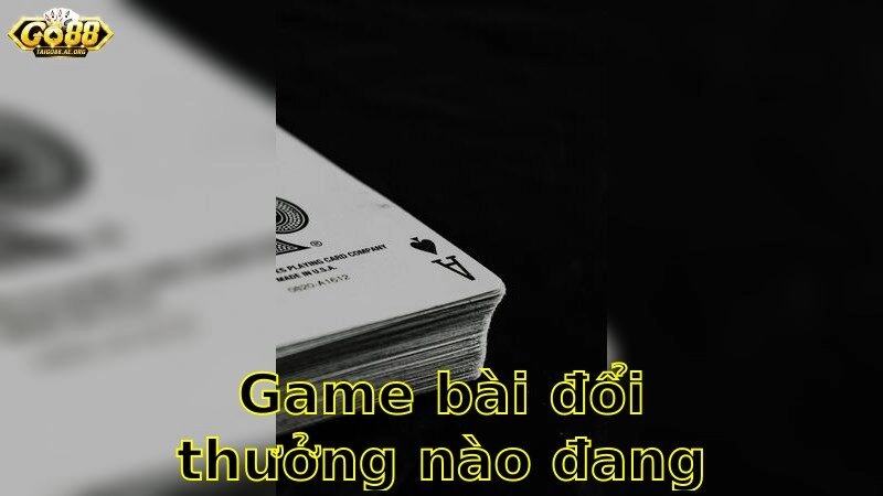 Game Bài Đổi Thưởng Nào Đang Hot – Khám Phá Những Lựa Chọn Tốt Nhất